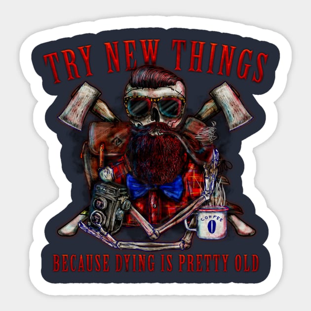 Try new things, dying is pretty old. Sticker by pumpkinsubmarine